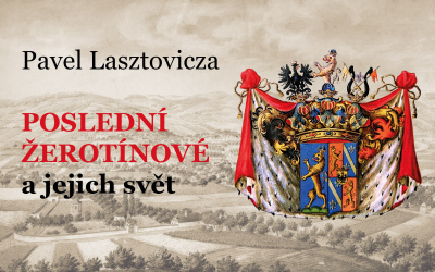 Pavel Lasztovicza: Poslední Žerotínové a jejich svět